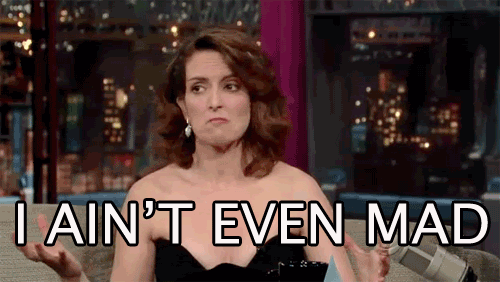 Tina Fey zuckt mit den Schultern. Die Bildunterschrift lautet I ain’t even mad.“